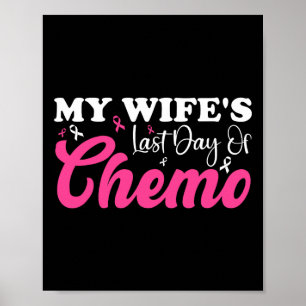 My Wife Last Day Chemo Breast Cancer Milestone Pin Poster
