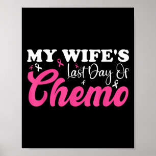 My Wife Last Day Chemo Breast Cancer Milestone Pin Poster
