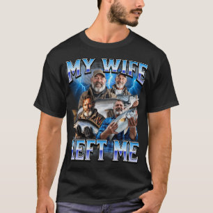 My Wife Left Me T-Shirt