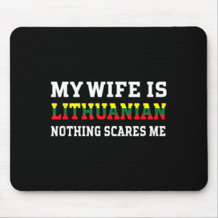 My wife lithuanian nothing scares me husband mouse pad