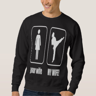 My Wife Love Karate But Your Wife Doesn't Gift Sweatshirt