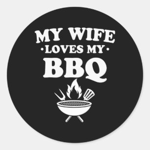 My Wife Loves My Bbq Funny Bbq Byrbecue Outdoor Co Classic Round Sticker