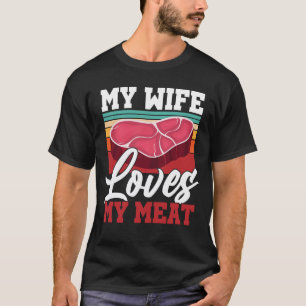 My Wife Loves My Meat BBQ Grilling Lover T-Shirt