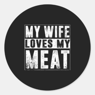 My Wife Loves My Meat Funny Bbq Humour Grilling Classic Round Sticker