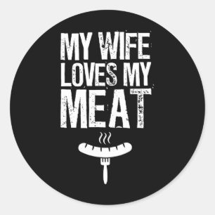 My Wife Loves My Meat Funny Grilling Bbq Lover 1 Classic Round Sticker