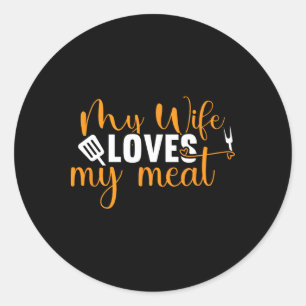 My Wife Loves My Meat Funny Grilling Bbq Lover Hus Classic Round Sticker