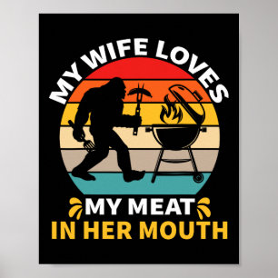My Wife Loves My Meat In Her Mouth Bigfoot Master  Poster
