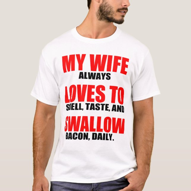 MY WIFE LOVES TO SWALLOW, BACON T-Shirt (Front)