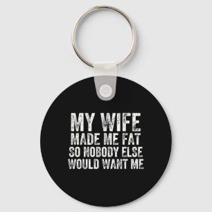 My Wife Made Me Fat Funny Married Husband Marriage Key Ring