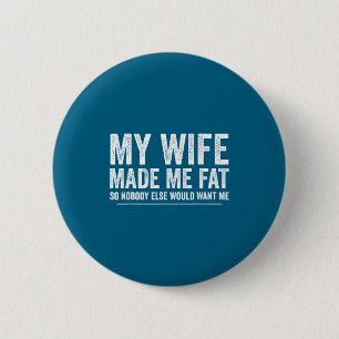 My wife made me fat funny saying husband fathers d 6 cm round badge