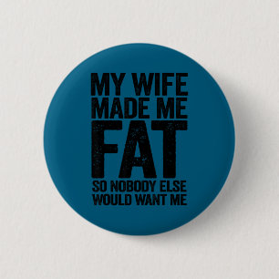 My wife made me fat funny saying husband fathers d 6 cm round badge