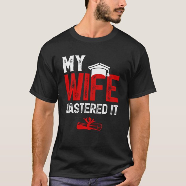 My Wife Mastered it Wife's Master's Degree Graduat T-Shirt (Front)