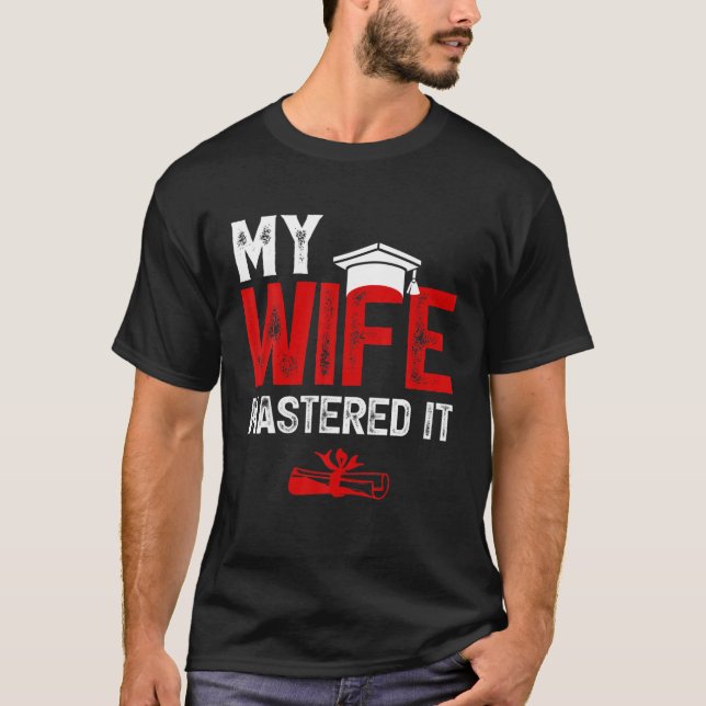 My Wife Mastered It Wife's Master's Degree Graduat T-Shirt (Front)