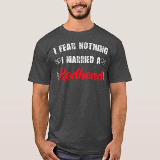 My wife redhead I Fear Nothing I Married A Redhead T-Shirt
