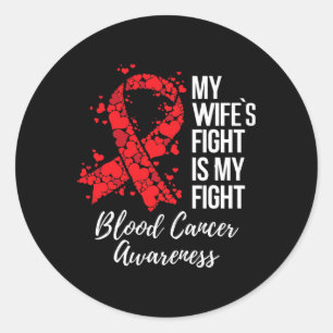My Wife’s Fight Is My Fight Blood Cancer Awareness Classic Round Sticker