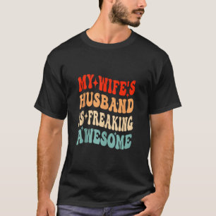 My Wife s Husband Is Freaking Awesome Funny Valent T-Shirt