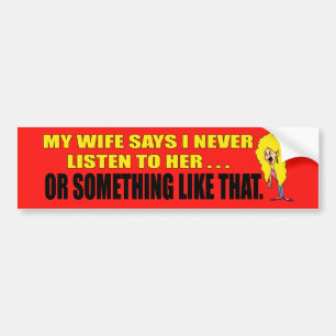 My Wife Says Bumper Sticker