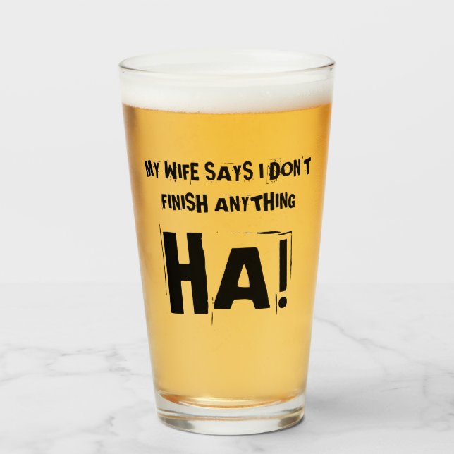 My wife says I don't finish anything HA!  Glass (Front Filled)