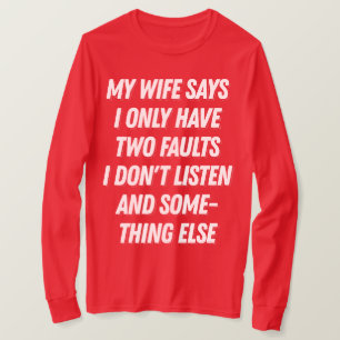 My Wife Says I Don't Listen Funny Gift for Husband T-Shirt