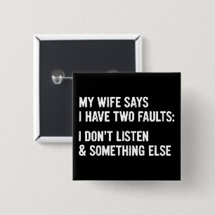 My Wife Says I Have Two Faults I Don't Listen  15 Cm Square Badge