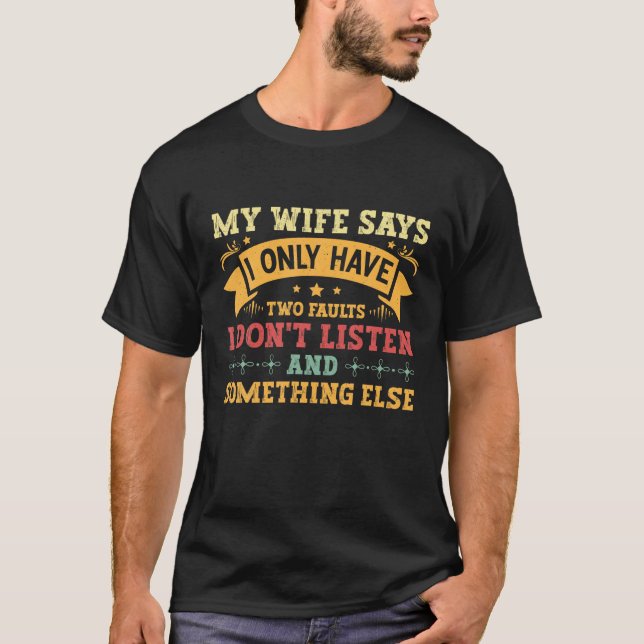 My Wife Says I Only Have Two Faults Funny Humour Q T-Shirt (Front)