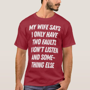 My Wife Says I Only Have Two Faults Funny Husband T-Shirt