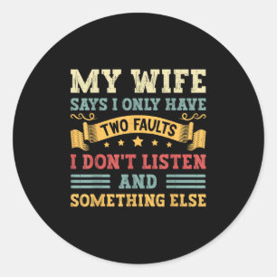 My Wife Says I Only Have Two Faults Sarcastic Humo Classic Round Sticker