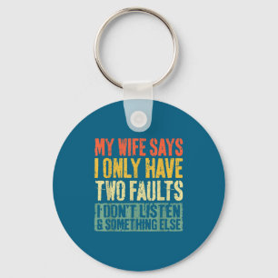 My Wife Says I Only Have Two Faults Shirt Funny Hu Key Ring