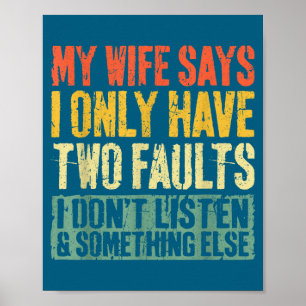 My Wife Says I Only Have Two Faults Shirt Funny Hu Poster