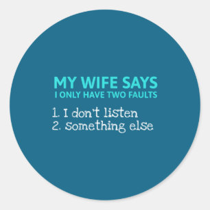 My wife says i only two faults funny sarcastic hus classic round sticker
