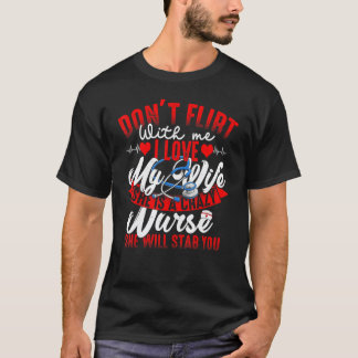 My Wife She Is A Crazy Nurse She Will Stab You Nur T-Shirt