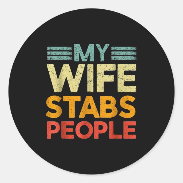 My Wife Stabs People Funny Nurse Husband Quote  Classic Round Sticker (Front)
