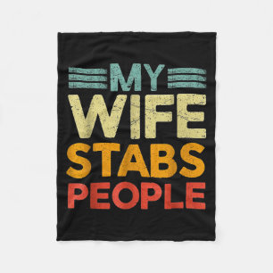 My Wife Stabs People Funny Nurse Husband Quote Fleece Blanket