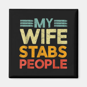 My Wife Stabs People Funny Nurse Husband Quote  Magnet
