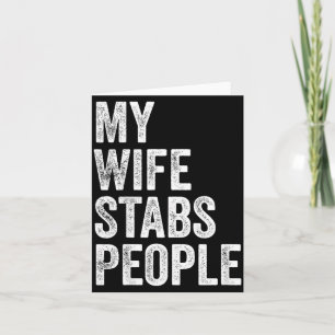 My Wife Stabs People Funny Wife Quote  Card