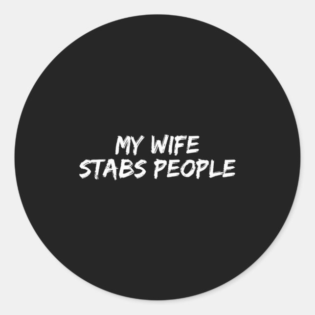 My Wife Stabs People Funny Wife Quote  Classic Round Sticker (Front)