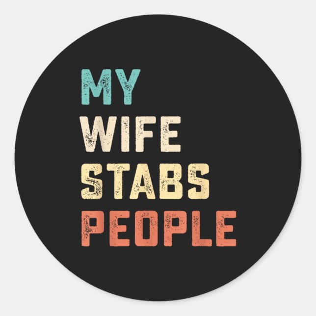 My Wife Stabs People Funny Wife Quote  Classic Round Sticker (Front)