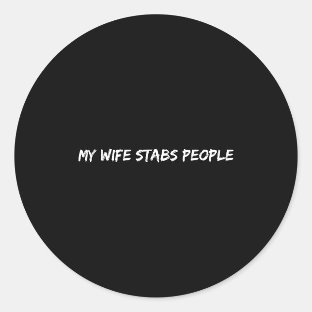 My Wife Stabs People Funny Wife Quote  Classic Round Sticker (Front)