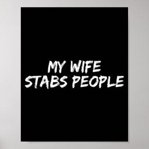 My Wife Stabs People Funny Wife Quote  Poster