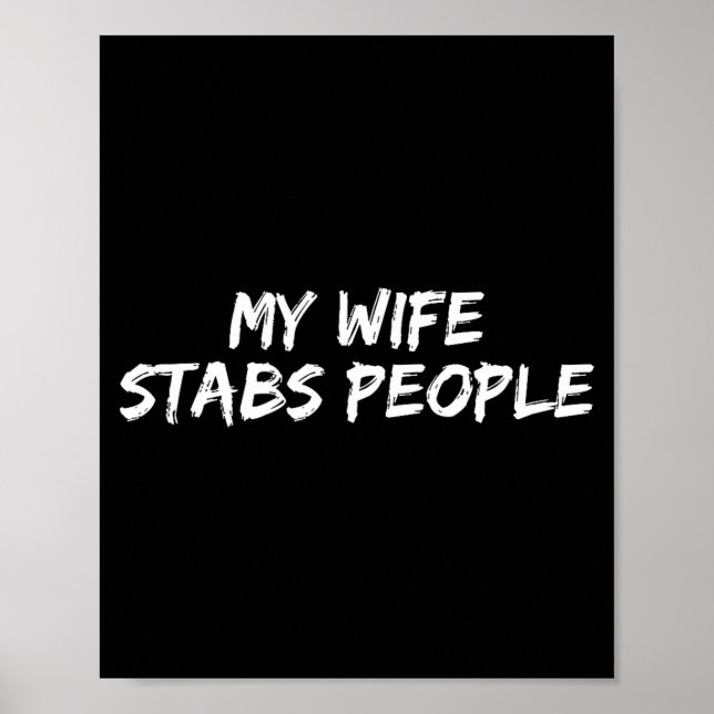 My Wife Stabs People Funny Wife Quote  Poster (Front)