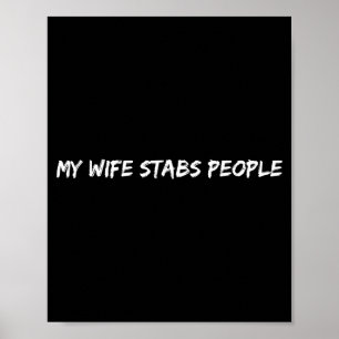 My Wife Stabs People Funny Wife Quote  Poster