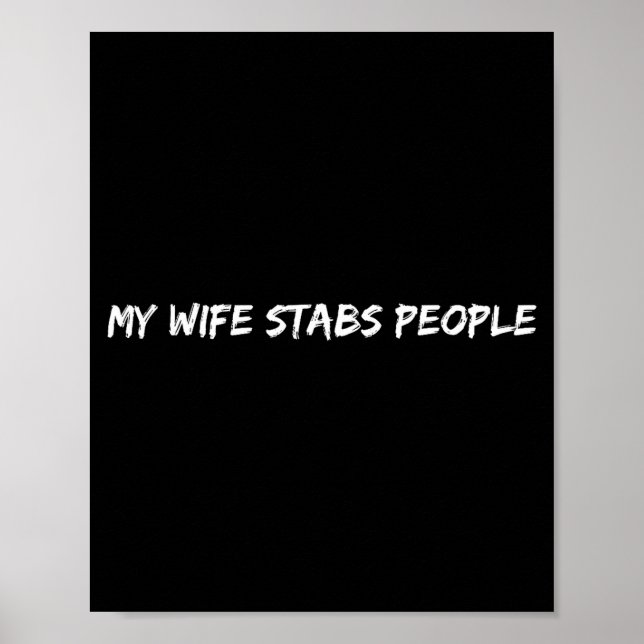 My Wife Stabs People Funny Wife Quote  Poster (Front)