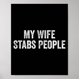 My Wife Stabs People Funny Wife Quote  Poster