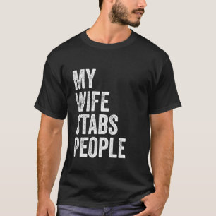 My Wife Stabs People Funny Wife Quote T-Shirt