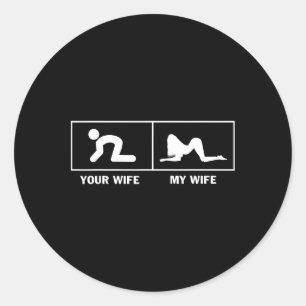 My Wife Vs Your Wife Funny Sarcastic For Husband M Classic Round Sticker