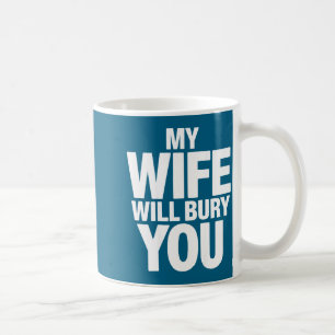 My wife will bury you ( back) Design Coffee Mug