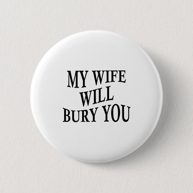 My Wife Will Bury You Funny Husband Sarcastic Sayi 6 Cm Round Badge (Front)