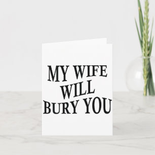 My Wife Will Bury You Funny Husband Sarcastic Sayi Card