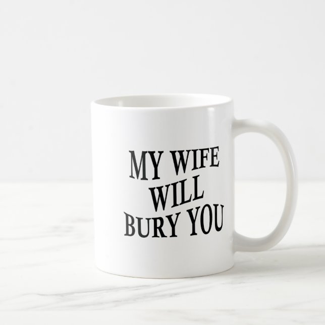 My Wife Will Bury You Funny Husband Sarcastic Sayi Coffee Mug (Right)