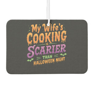 My wife's cooking Is Scarier Than Halloween Funny  Car Air Freshener